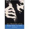 Jazz Musicians Of The Early Years, To 1945 door David L. Dicaire