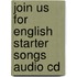 Join Us For English Starter Songs Audio Cd