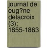 Journal De Eug?Ne Delacroix (3); 1855-1863 by Eugène Delacroix
