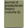 Journal Of Presbyterian History (Volume 6) door Presbyterian Historical Society