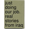 Just Doing Our Job. Real Stories from Iraq door Kay VanHatten Wendy