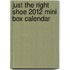 Just The Right Shoe 2012 Mini Box Calendar