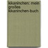 Kikaninchen: Mein Großes Kikaninchen-buch