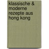 Klassische & moderne Rezepte aus Hong Kong door Ingrid Malhotra