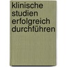 Klinische Studien erfolgreich durchführen by Alexander Schulze