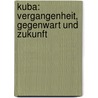 Kuba: Vergangenheit, Gegenwart Und Zukunft by Thorsten Schankin