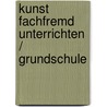 Kunst fachfremd unterrichten / Grundschule door Eckhard Berger