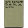 Kunst-Highlights Für Frühling Und Sommer by Andrea Reinhardt
