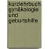 Kurzlehrbuch Gynäkologie und Geburtshilfe