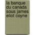 La Banque Du Canada Sous James Eliot Coyne