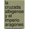 La Cruzada Albigense Y El Imperio Aragones by David Barreras