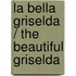 La bella Griselda / The beautiful Griselda