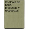 Las Flores De Bach. Preguntas Y Respuestas by Mechthild Scheffer