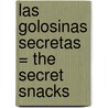 Las Golosinas Secretas = The Secret Snacks by Juan Villoro