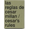 Las reglas de Cesar Millan / Cesar's Rules door Cesar Millan