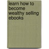 Learn How To Become Wealthy Selling Ebooks door Stacey Chillemi