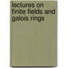 Lectures On Finite Fields And Galois Rings door Zhe-Xian Wan