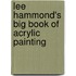 Lee Hammond's Big Book Of Acrylic Painting