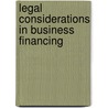 Legal Considerations In Business Financing door Alan S. Gutterman