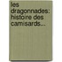 Les Dragonnades: Histoire Des Camisards...