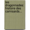 Les Dragonnades: Histoire Des Camisards... by Eug ne Bonnem re