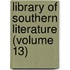 Library Of Southern Literature (Volume 13)