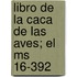 Libro De La Caca De Las Aves; El Ms 16-392
