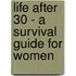 Life After 30 - A Survival Guide For Women