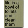 Life Is a Bowl of Toilets and I Clean Them door Ginger Simpson