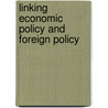 Linking Economic Policy And Foreign Policy by Jr. Charles Wolf