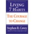Living The 7 Habits: The Courage To Change