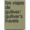 Los Viajes De Gulliver/ Gulliver's Travels door Johathan Swift