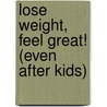 Lose Weight, Feel Great! (Even After Kids) door Mary Caroline Rhea