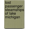 Lost Passenger Steamships of Lake Michigan door Ted St. Mane