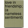 Love In Friendship; (A Nameless Sentiment) door Hermine Oudinot Lecomte Du Nouy