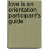 Love Is An Orientation Participant's Guide