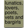 Lunatics, Lovers, Poets, Vets and Bargirls by Gerald Nicosia