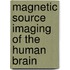 Magnetic Source Imaging of the Human Brain