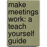 Make Meetings Work: A Teach Yourself Guide door Karen Mannering