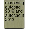 Mastering Autocad 2012 And Autocad Lt 2012 door George Omura