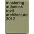 Mastering Autodesk Revit Architecture 2012