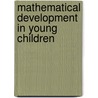 Mathematical Development In Young Children by Barbara M. Brizuela