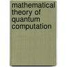 Mathematical Theory Of Quantum Computation door Zijian Diao
