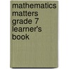 Mathematics Matters Grade 7 Learner's Book door Marthie Van der Walt