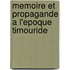 Memoire Et Propagande a L'epoque Timouride