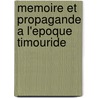 Memoire Et Propagande a L'epoque Timouride by Michele Bernardini