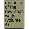 Memoirs Of The Rev. Isaac Watts (Volume 4) by Thomas Gibbons