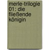 Merle-Trilogie 01: Die Fließende Königin door Kai Meyer