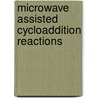 Microwave Assisted Cycloaddition Reactions by Davor Margetic