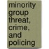 Minority Group Threat, Crime, and Policing